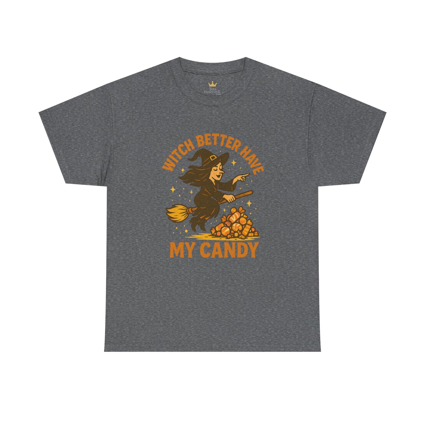 Witch Better Have My Candy | Funny Halloween Shirt