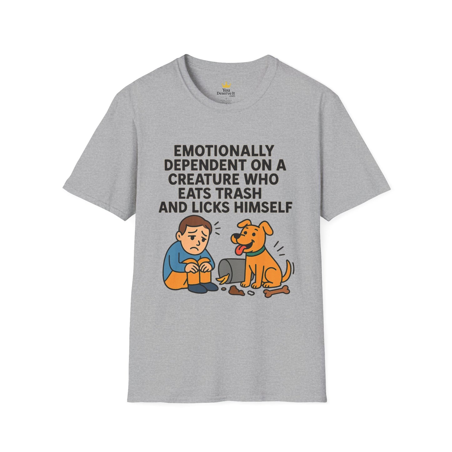 Emotionally Dependent on a Trash-Licking Dog T-Shirt | Funny Dog Lover Meme Tee