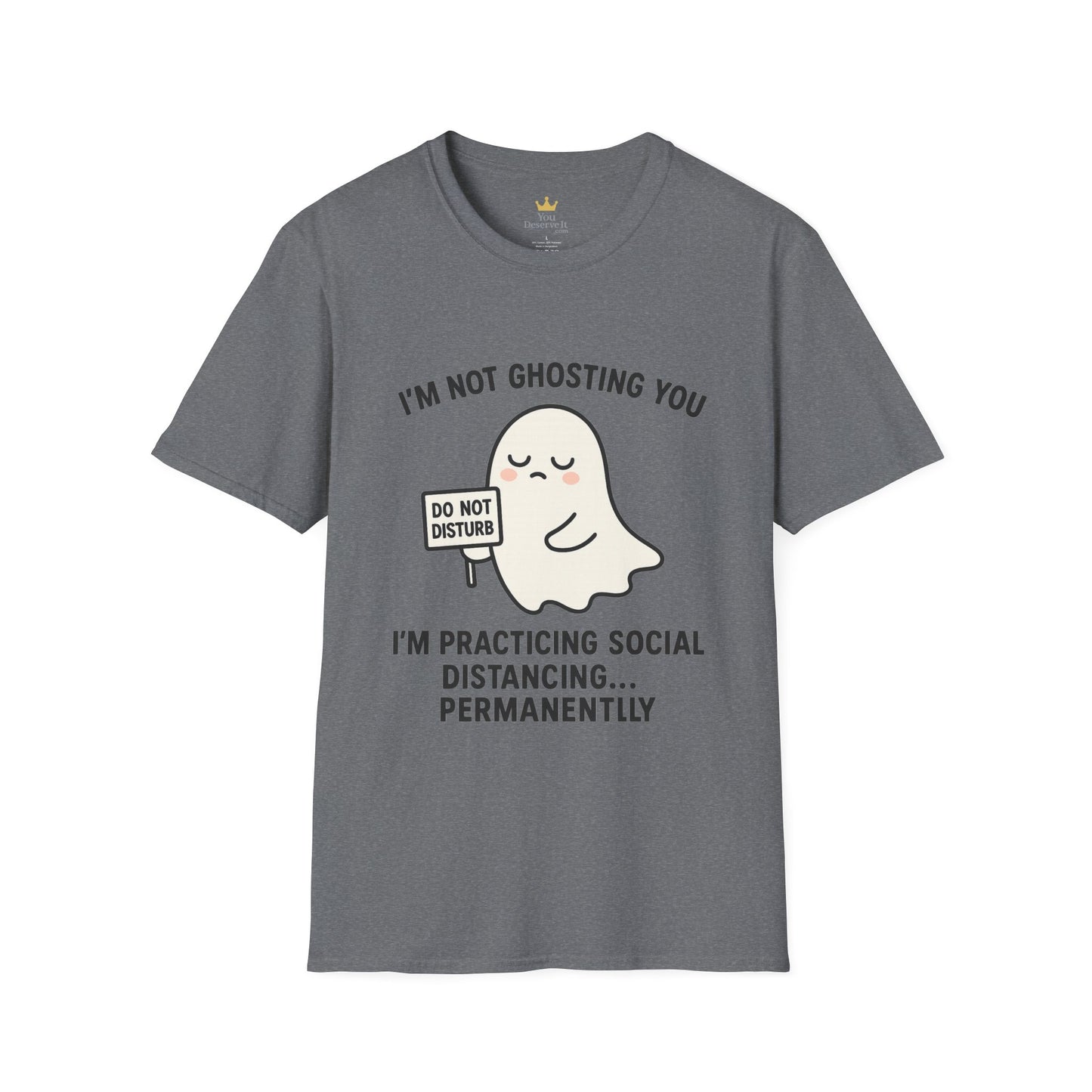 I'm Not Ghosting You T-Shirt | Funny Tee for Social Distancing, Unisex Graphic Shirt, Gifts for Friends, Halloween Humor Apparel