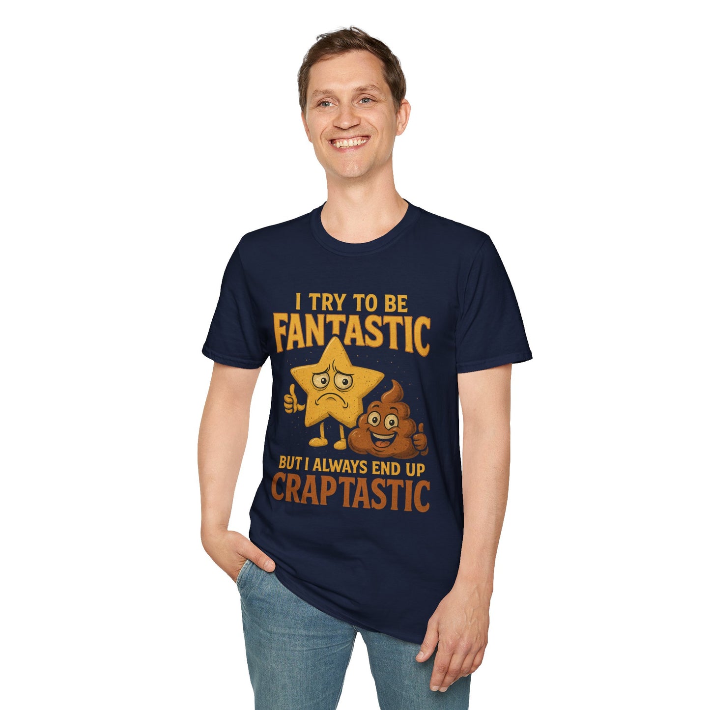 I Try to Be Fantastic But Always End Up Craptastic T-Shirt – Funny Graphic Tee