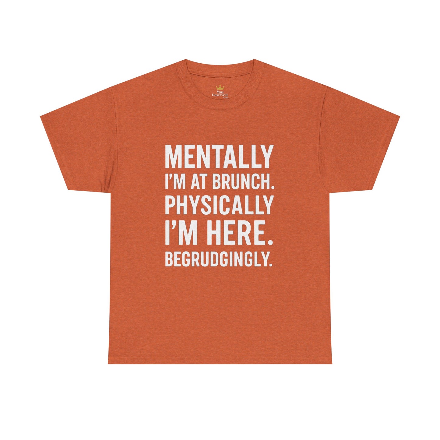 Mentally at Brunch | Begrudgingly Present Funny T-Shirt