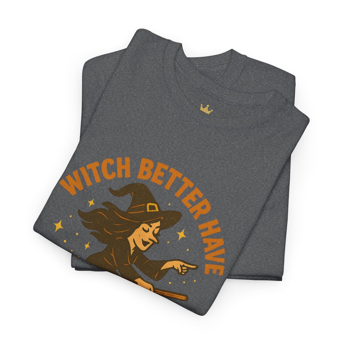 Witch Better Have My Candy | Funny Halloween Shirt