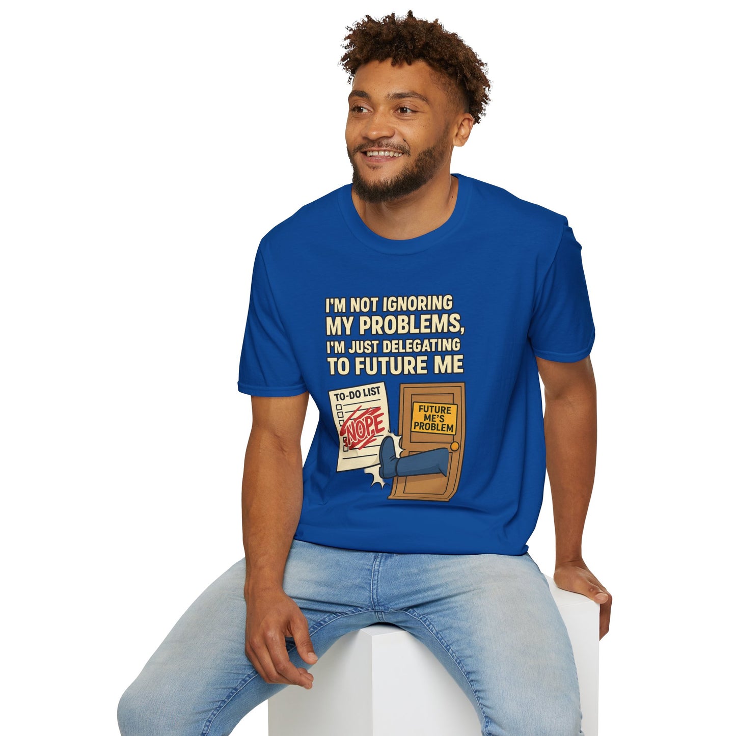 Funny Procrastination T-Shirt | "I'm Not Ignoring My Problems, I'm Just Delegating Them To Future Me"
