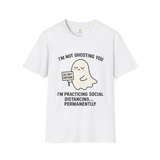 I'm Not Ghosting You T-Shirt | Funny Tee for Social Distancing, Unisex Graphic Shirt, Gifts for Friends, Halloween Humor Apparel