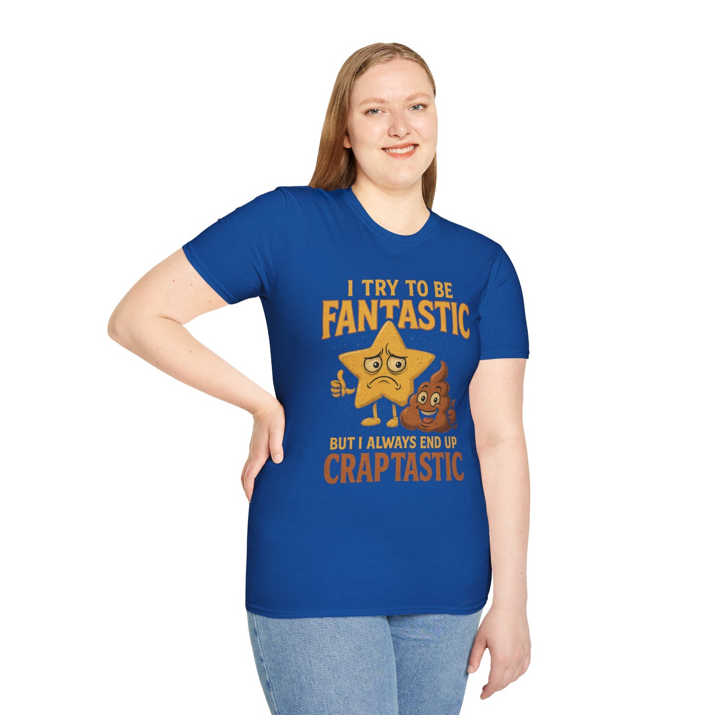 I Try to Be Fantastic But Always End Up Craptastic T-Shirt – Funny Graphic Tee