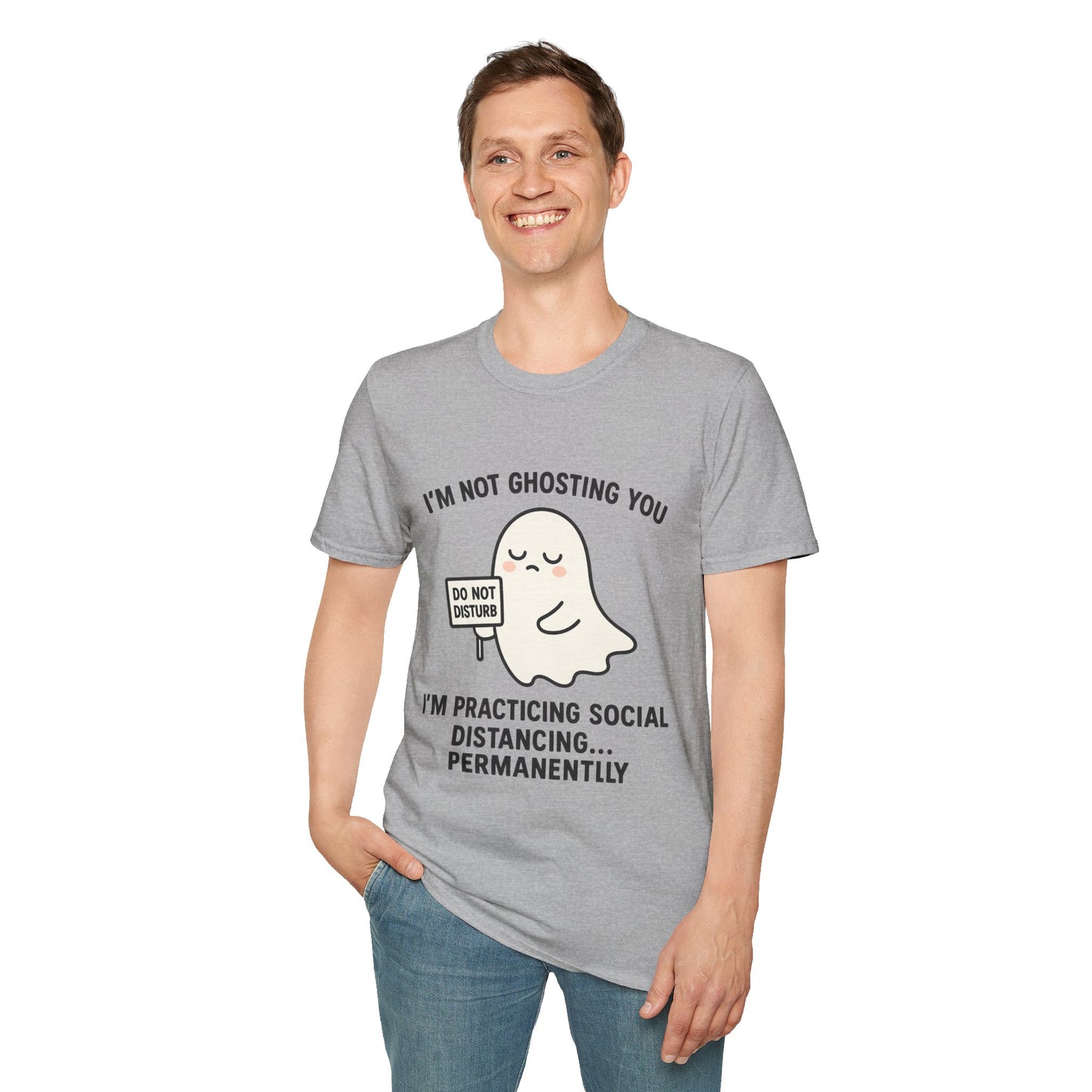 I'm Not Ghosting You T-Shirt | Funny Tee for Social Distancing, Unisex Graphic Shirt, Gifts for Friends, Halloween Humor Apparel