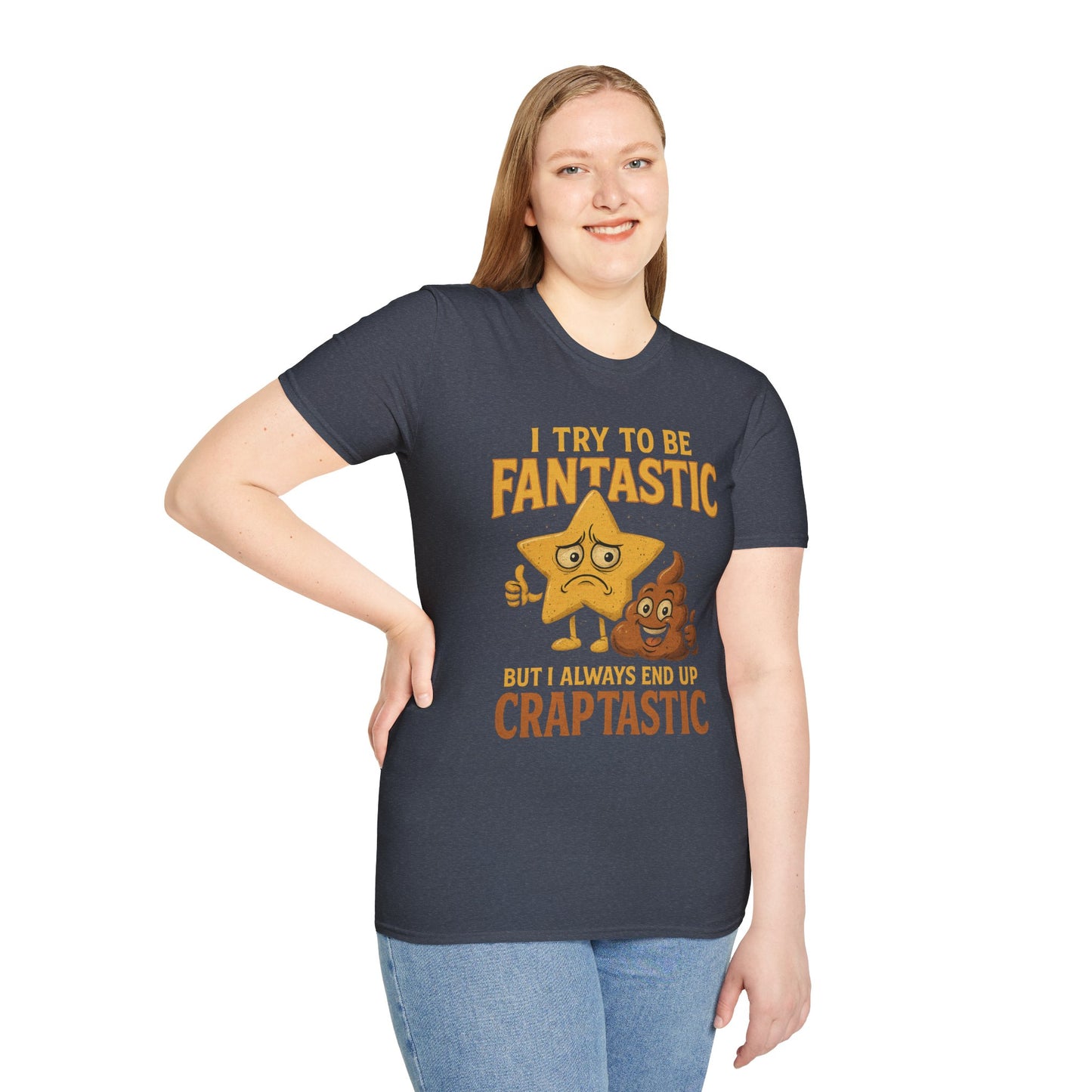 I Try to Be Fantastic But Always End Up Craptastic T-Shirt – Funny Graphic Tee