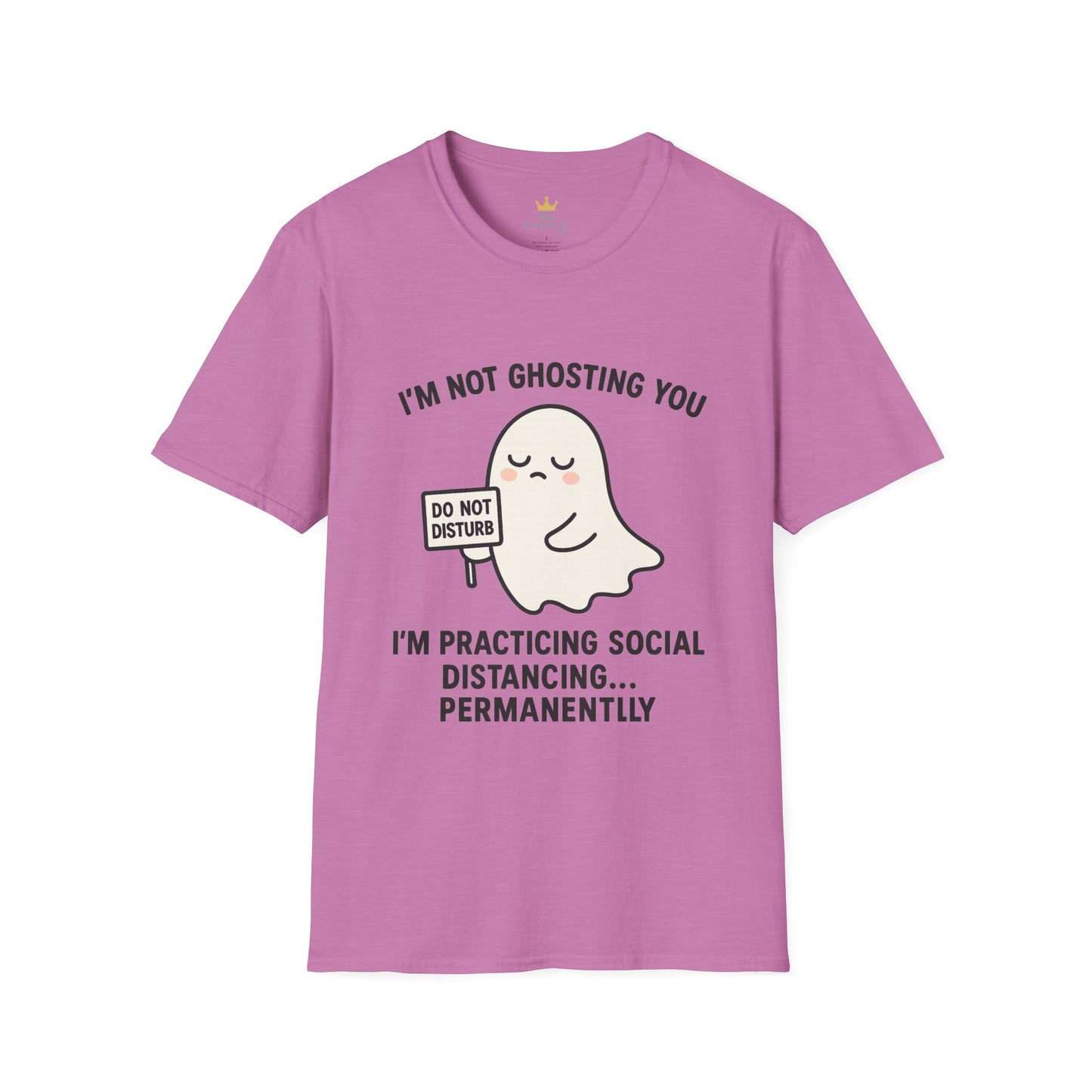 I'm Not Ghosting You T-Shirt | Funny Tee for Social Distancing, Unisex Graphic Shirt, Gifts for Friends, Halloween Humor Apparel