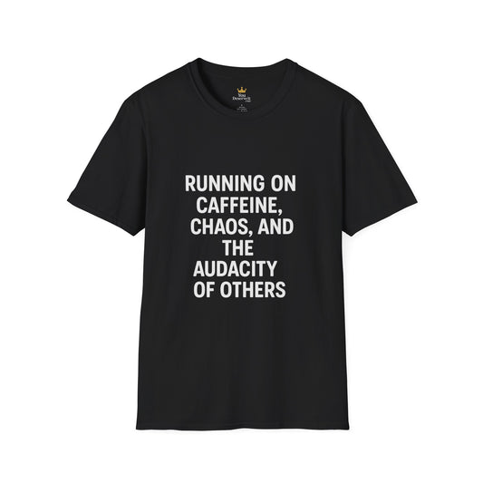 Running on Caffeine, Chaos, and the Audacity of Others Tee