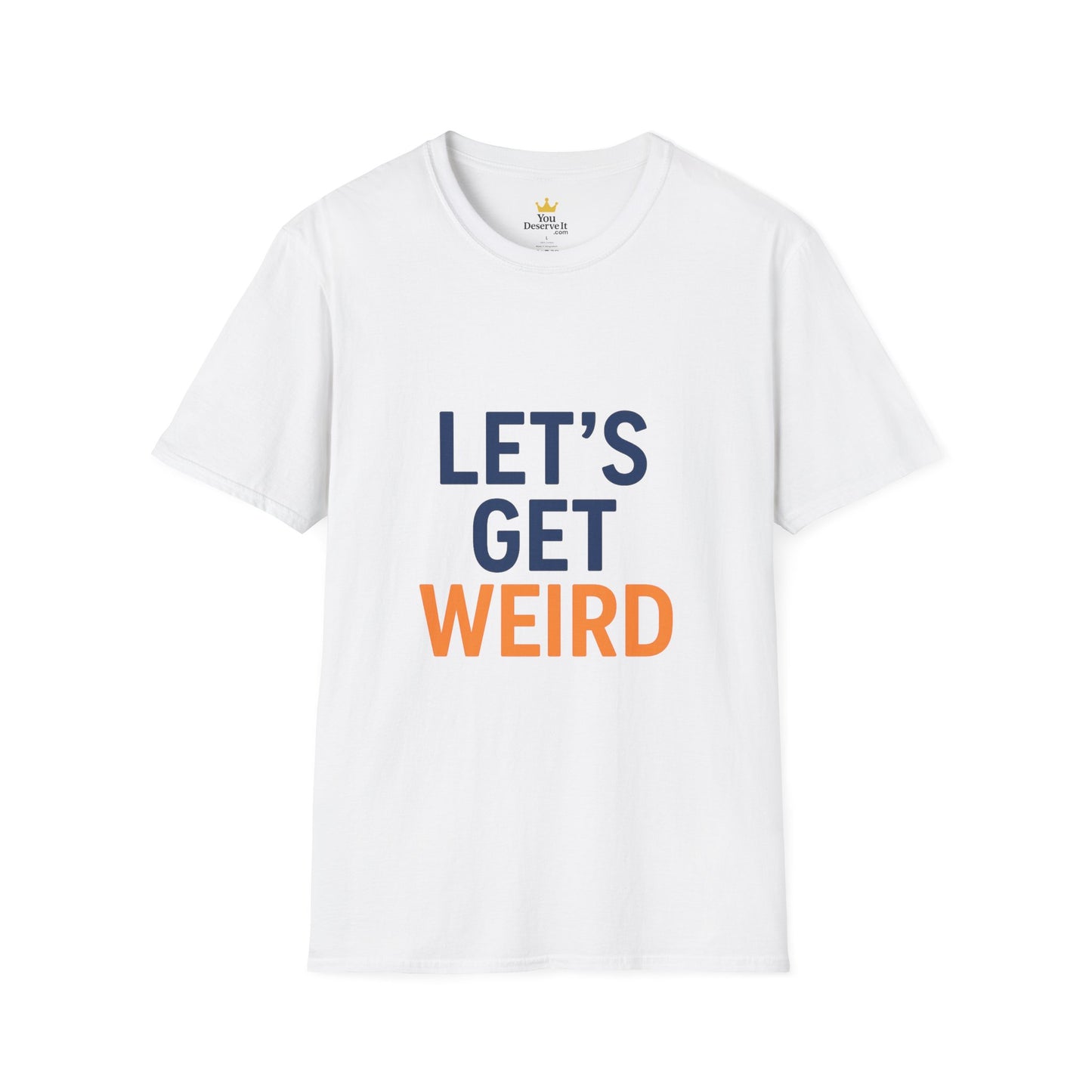 Let's Get Weird T-Shirt | Funny Party Shirt for Free Spirits & Weirdos