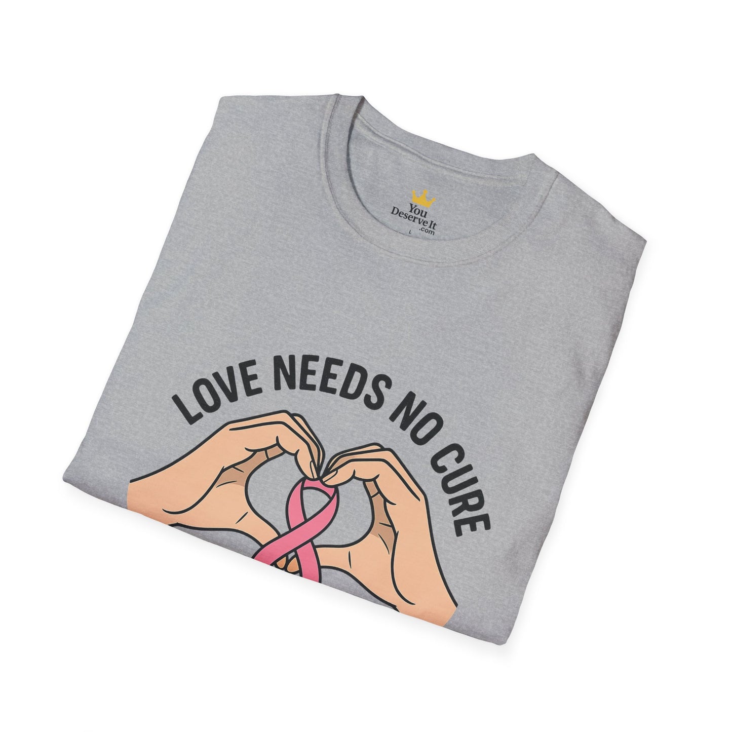 Love Needs No Cure | Breast Cancer Awareness Support Shirt
