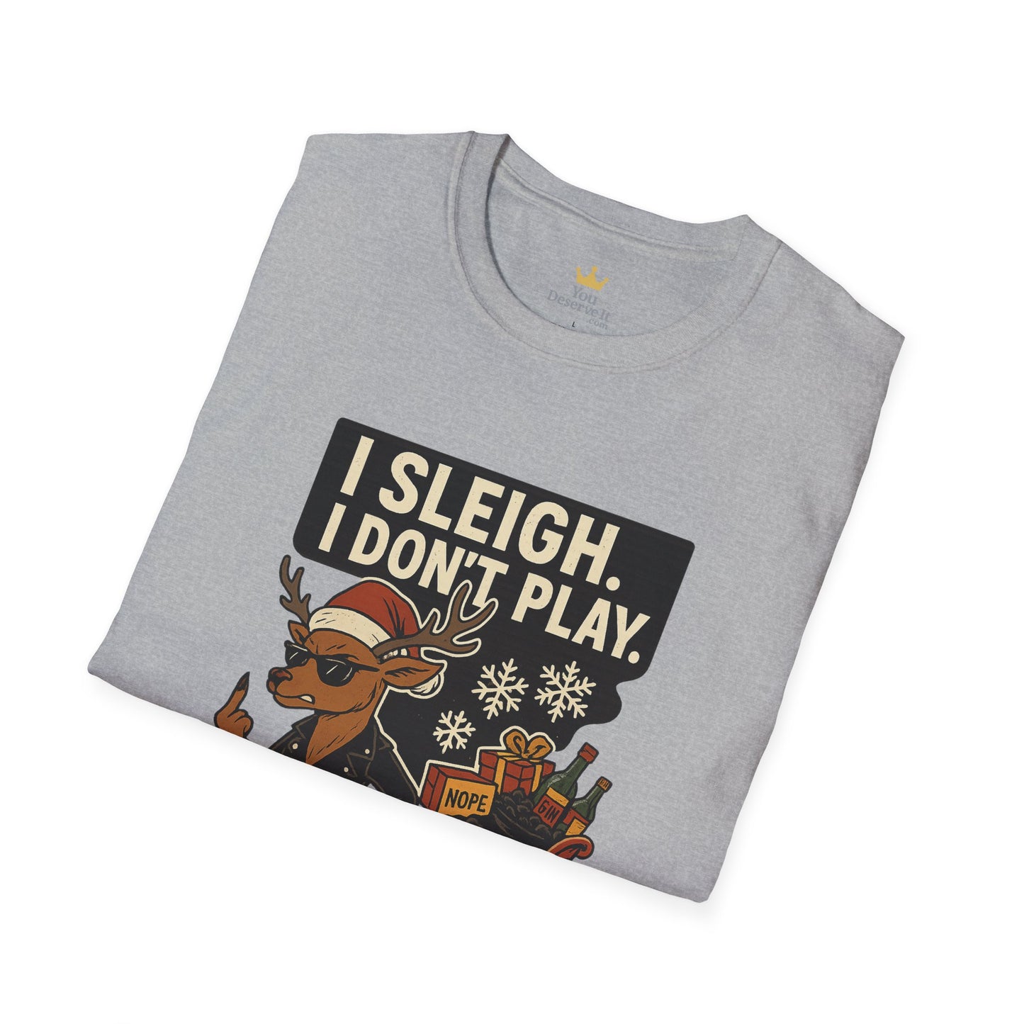 I Sleigh I Don't Play T-Shirt | Sassy Reindeer Christmas Tee with Attitude