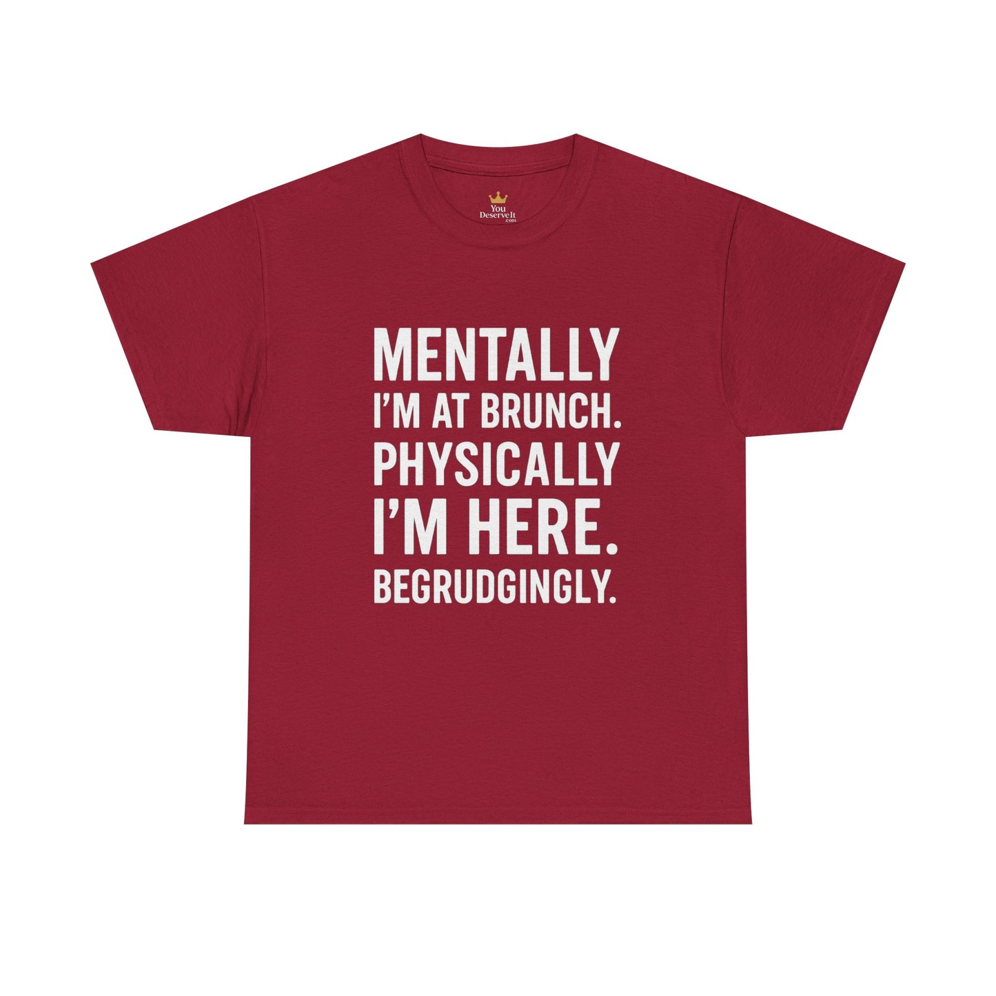 Mentally at Brunch | Begrudgingly Present Funny T-Shirt
