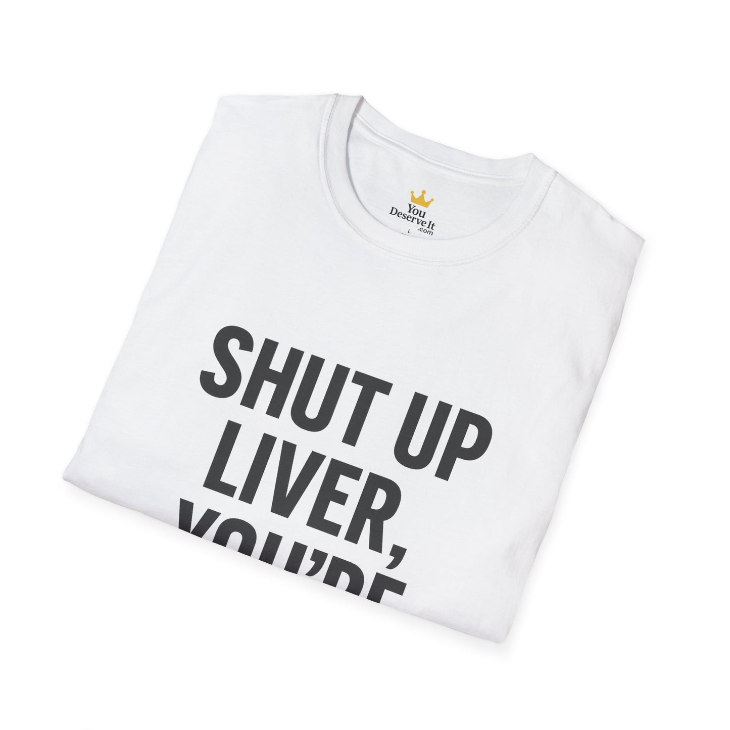 Shut Up Liver You're Fine T-Shirt | Funny Drinking Tee for Party People & Weekend Warriors