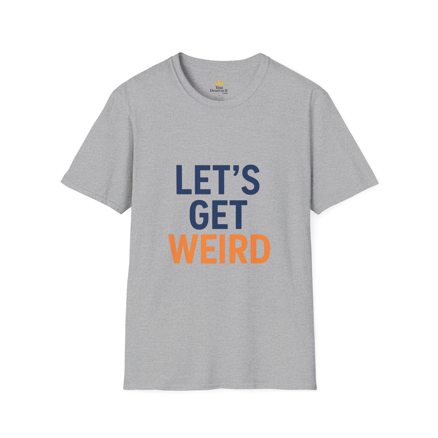 Let's Get Weird T-Shirt | Funny Party Shirt for Free Spirits & Weirdos