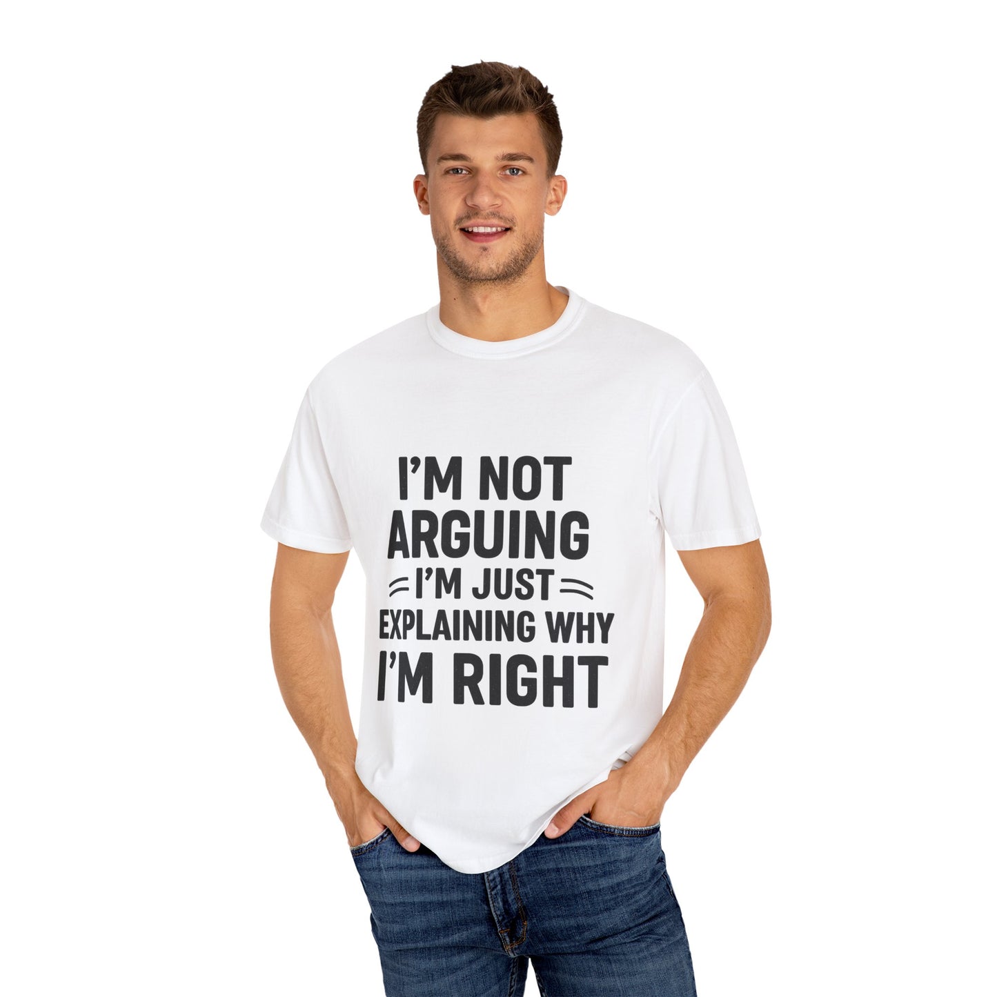Funny Unisex T-shirt - I'm Not Arguing I'm Just Explaining Why I'm Right