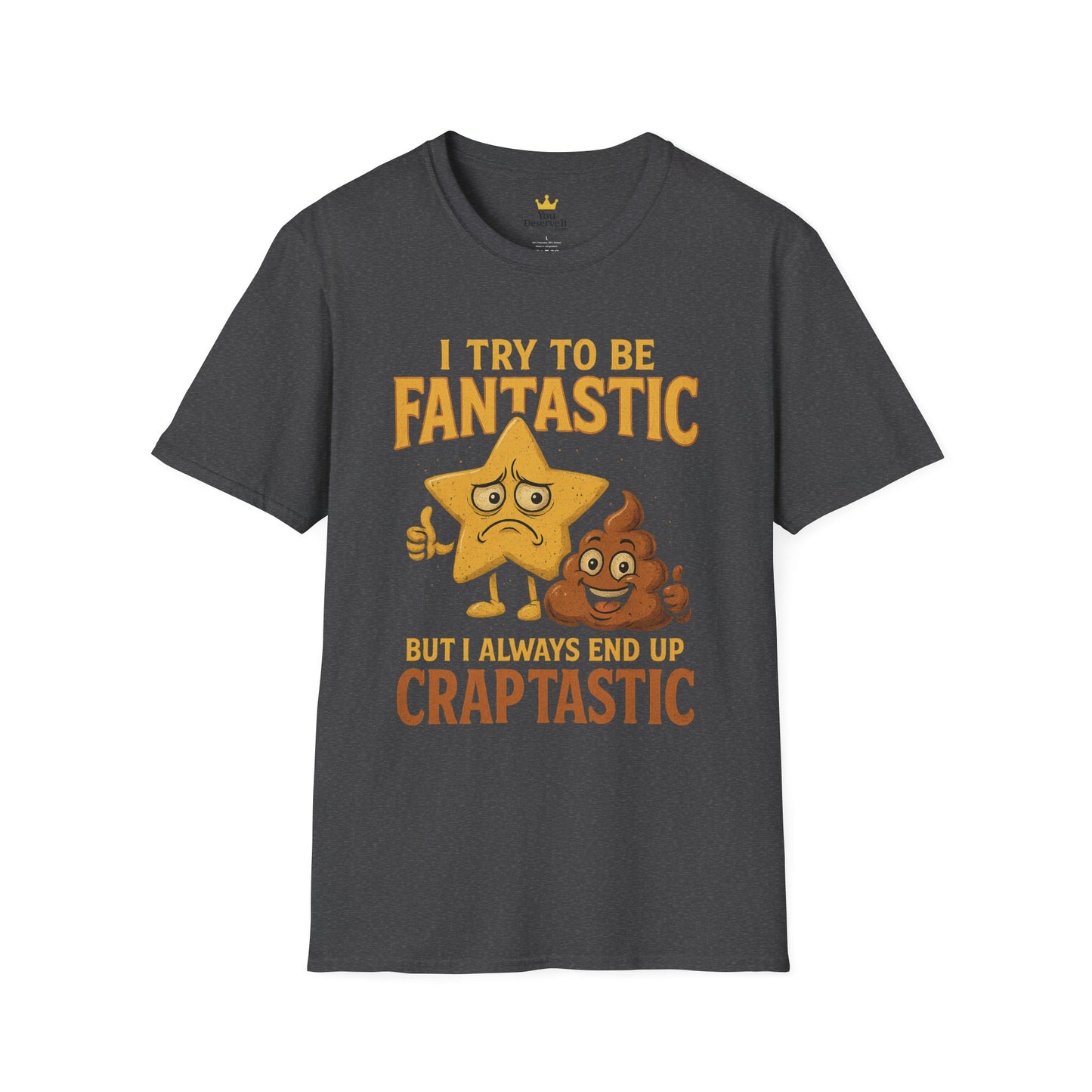I Try to Be Fantastic But Always End Up Craptastic T-Shirt – Funny Graphic Tee