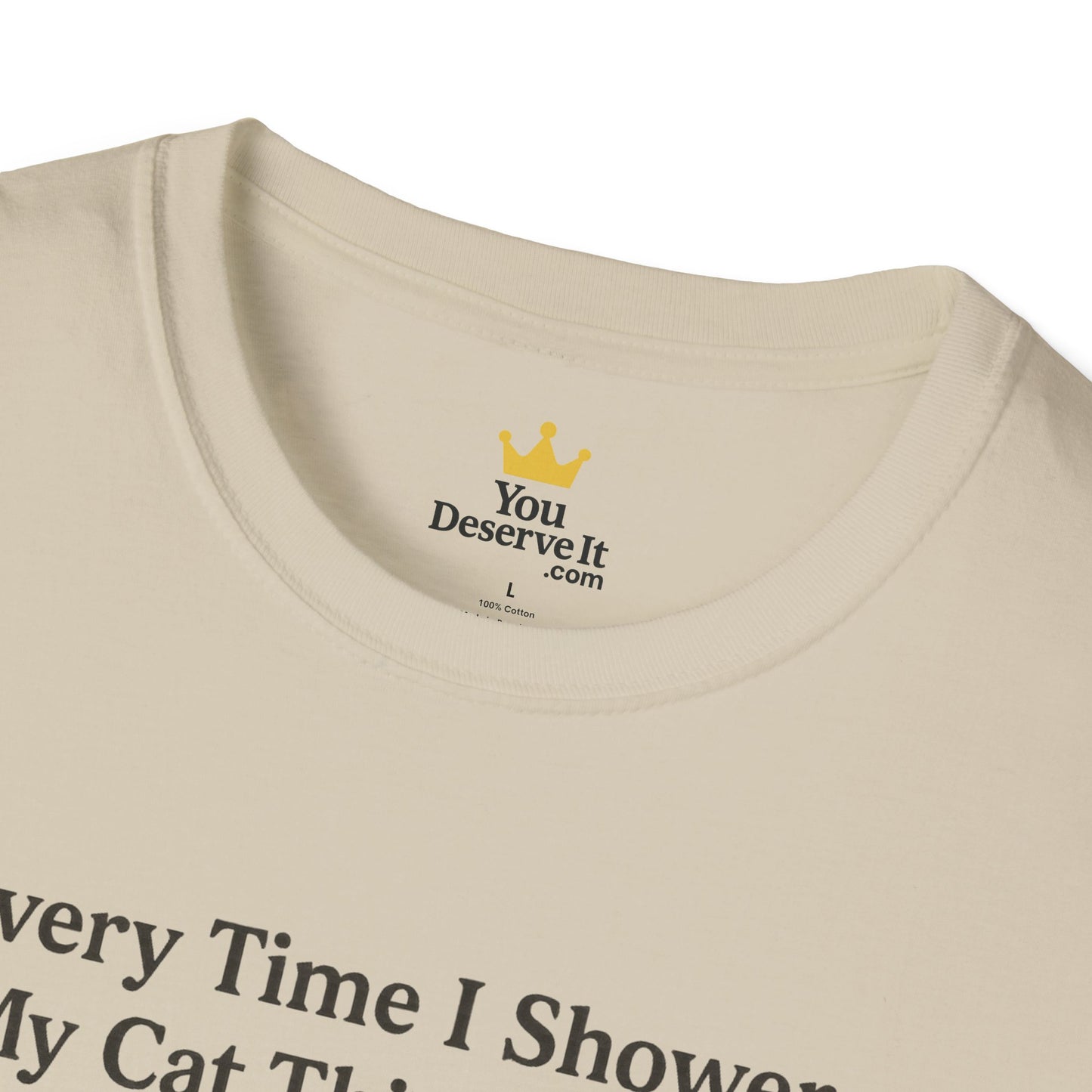 Every Time I Shower, My Cat Thinks I Died | Funny Cat Lover Shirt