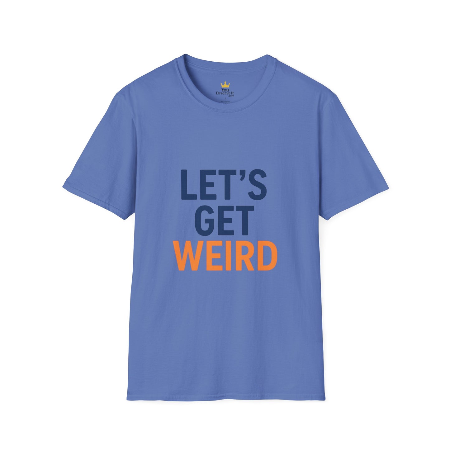 Let's Get Weird T-Shirt | Funny Party Shirt for Free Spirits & Weirdos