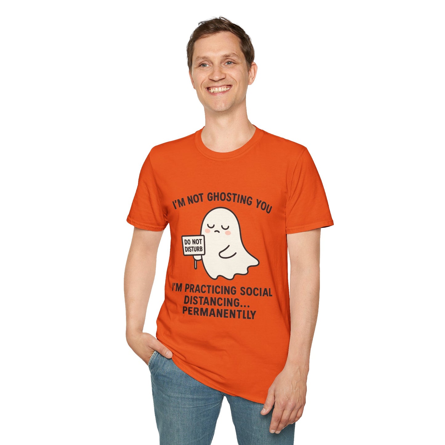 I'm Not Ghosting You T-Shirt | Funny Tee for Social Distancing, Unisex Graphic Shirt, Gifts for Friends, Halloween Humor Apparel