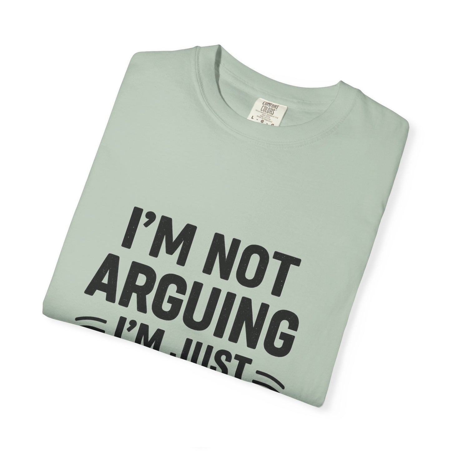 Funny Unisex T-shirt - I'm Not Arguing I'm Just Explaining Why I'm Right