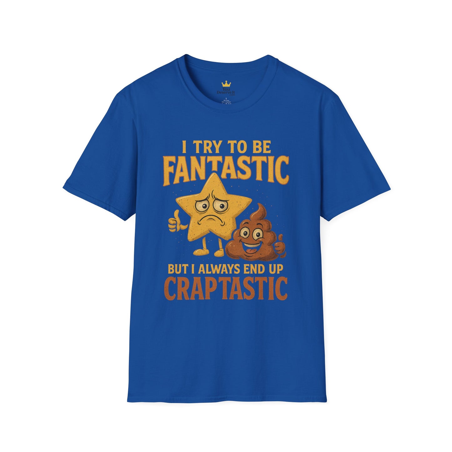 I Try to Be Fantastic But Always End Up Craptastic T-Shirt – Funny Graphic Tee