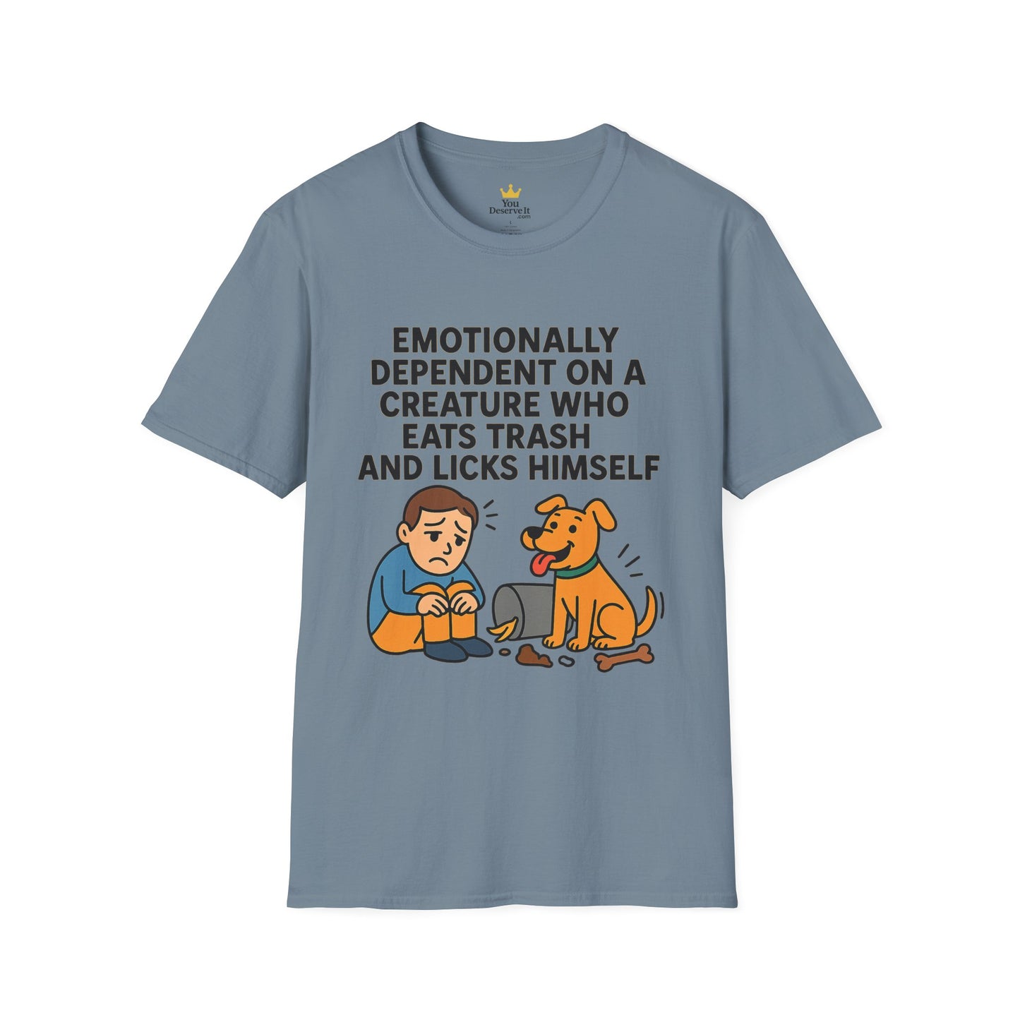 Emotionally Dependent on a Trash-Licking Dog T-Shirt | Funny Dog Lover Meme Tee