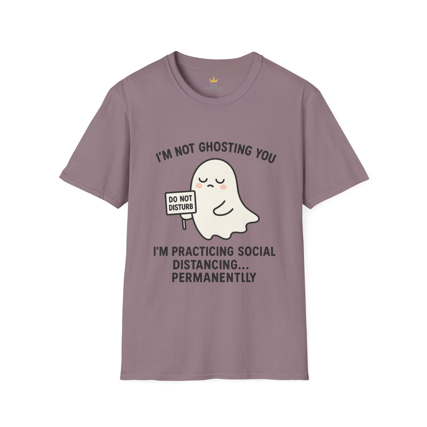 I'm Not Ghosting You T-Shirt | Funny Tee for Social Distancing, Unisex Graphic Shirt, Gifts for Friends, Halloween Humor Apparel