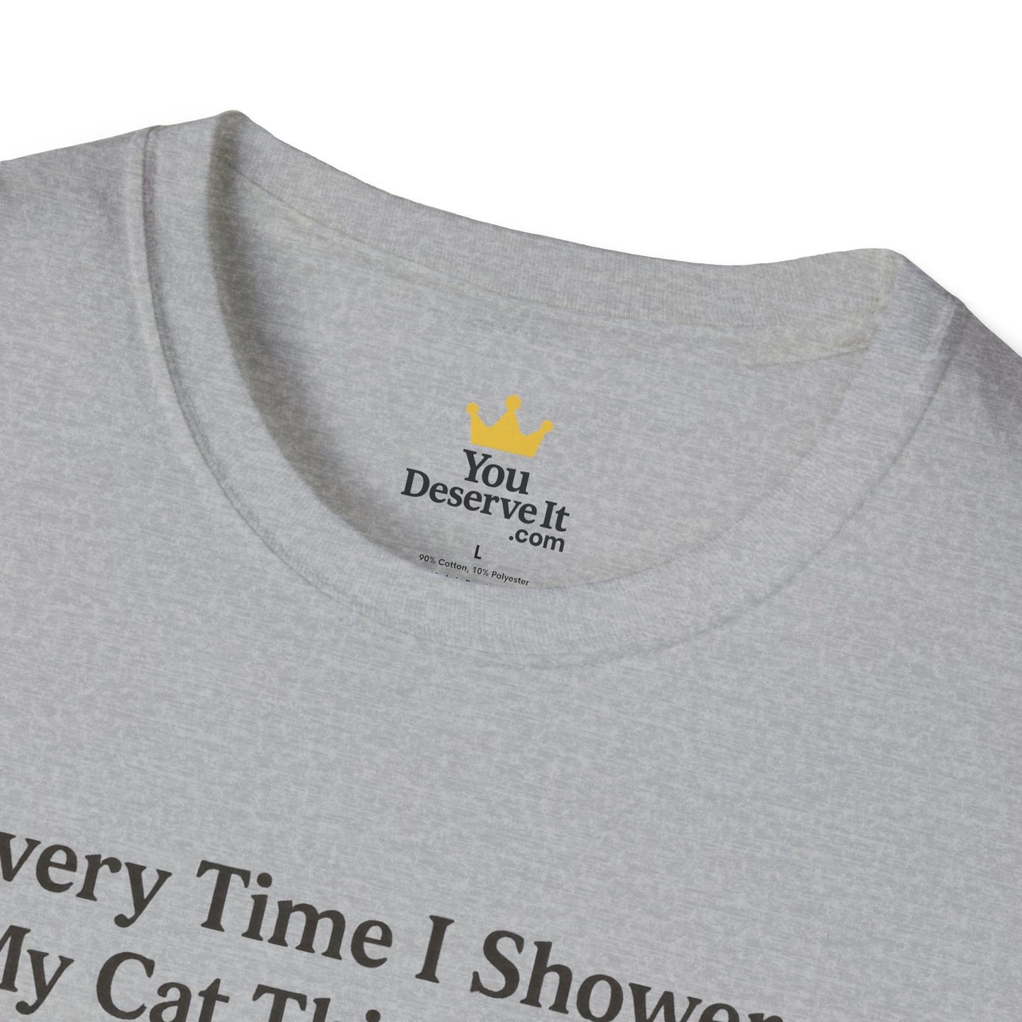 Every Time I Shower, My Cat Thinks I Died | Funny Cat Lover Shirt