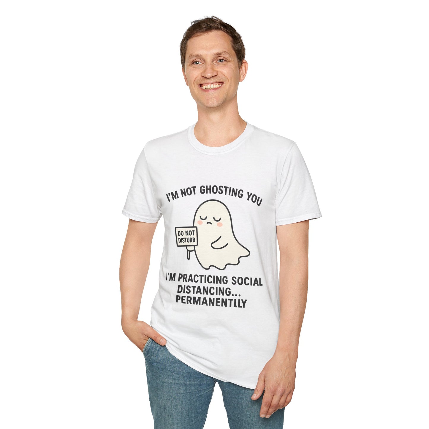 I'm Not Ghosting You T-Shirt | Funny Tee for Social Distancing, Unisex Graphic Shirt, Gifts for Friends, Halloween Humor Apparel