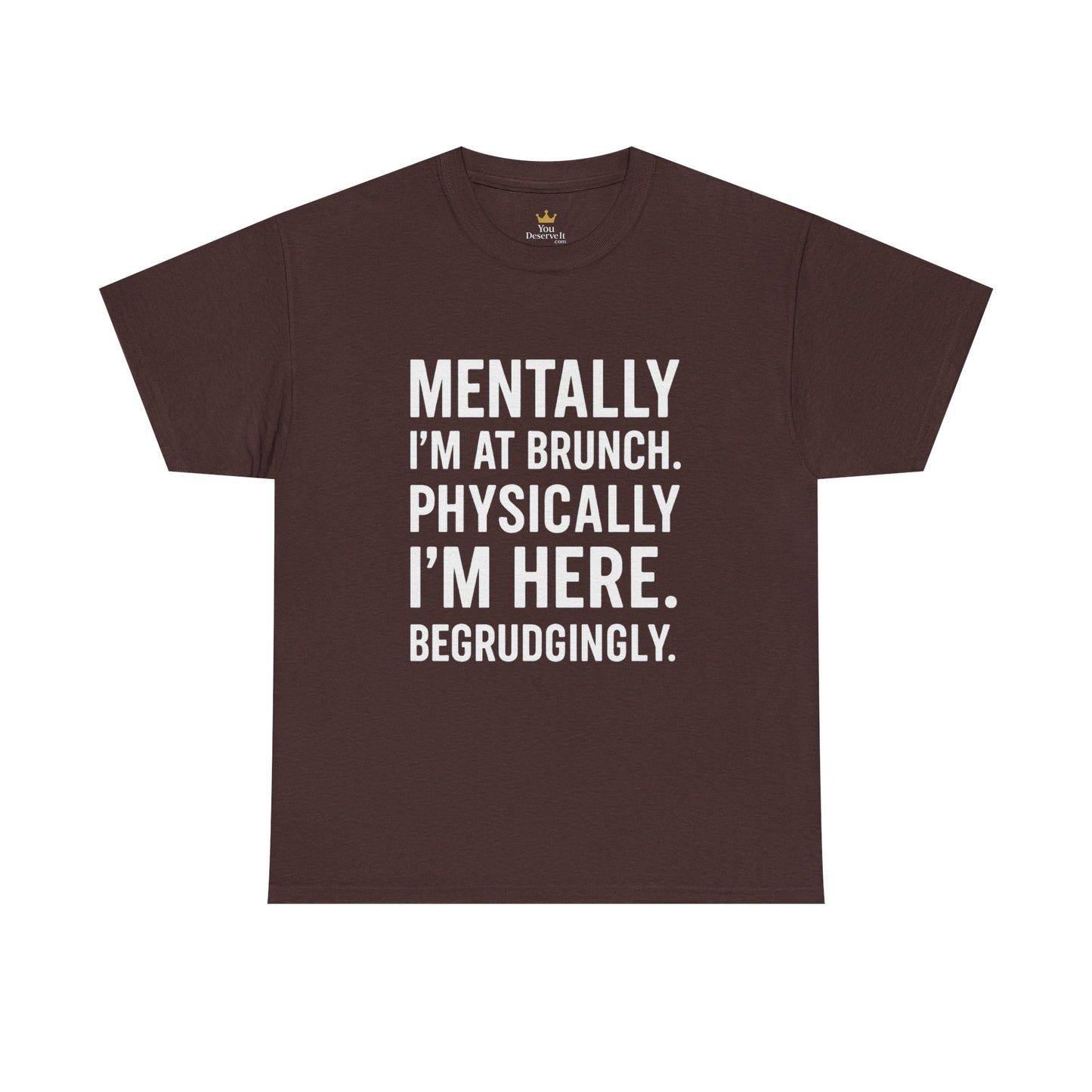 Mentally at Brunch | Begrudgingly Present Funny T-Shirt