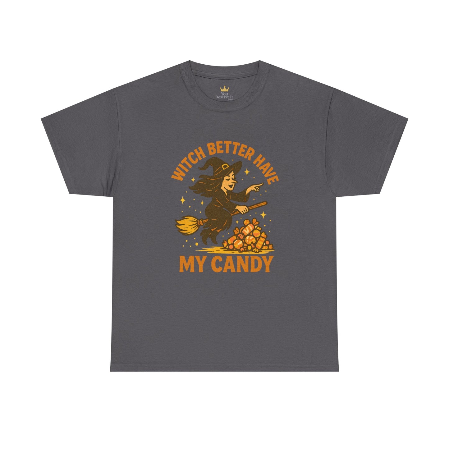 Witch Better Have My Candy | Funny Halloween Shirt