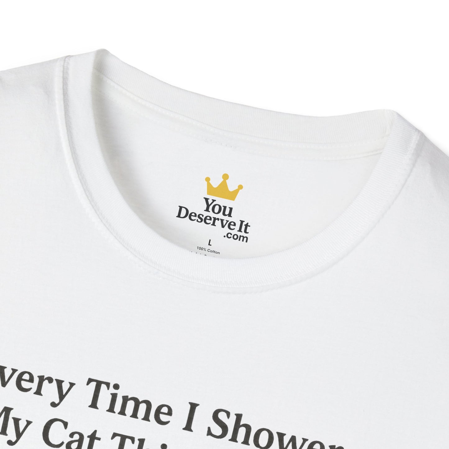 Every Time I Shower, My Cat Thinks I Died | Funny Cat Lover Shirt