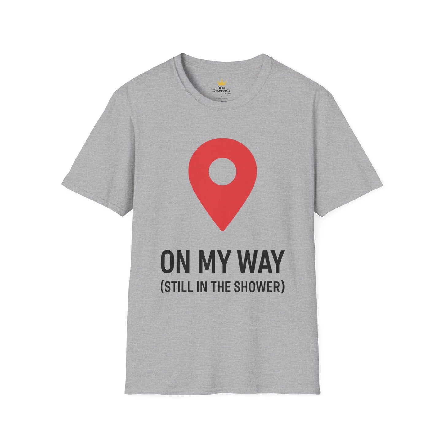 On My Way (Still in the Shower) T-Shirt – Funny Latecomer Gift with Location Pin Design
