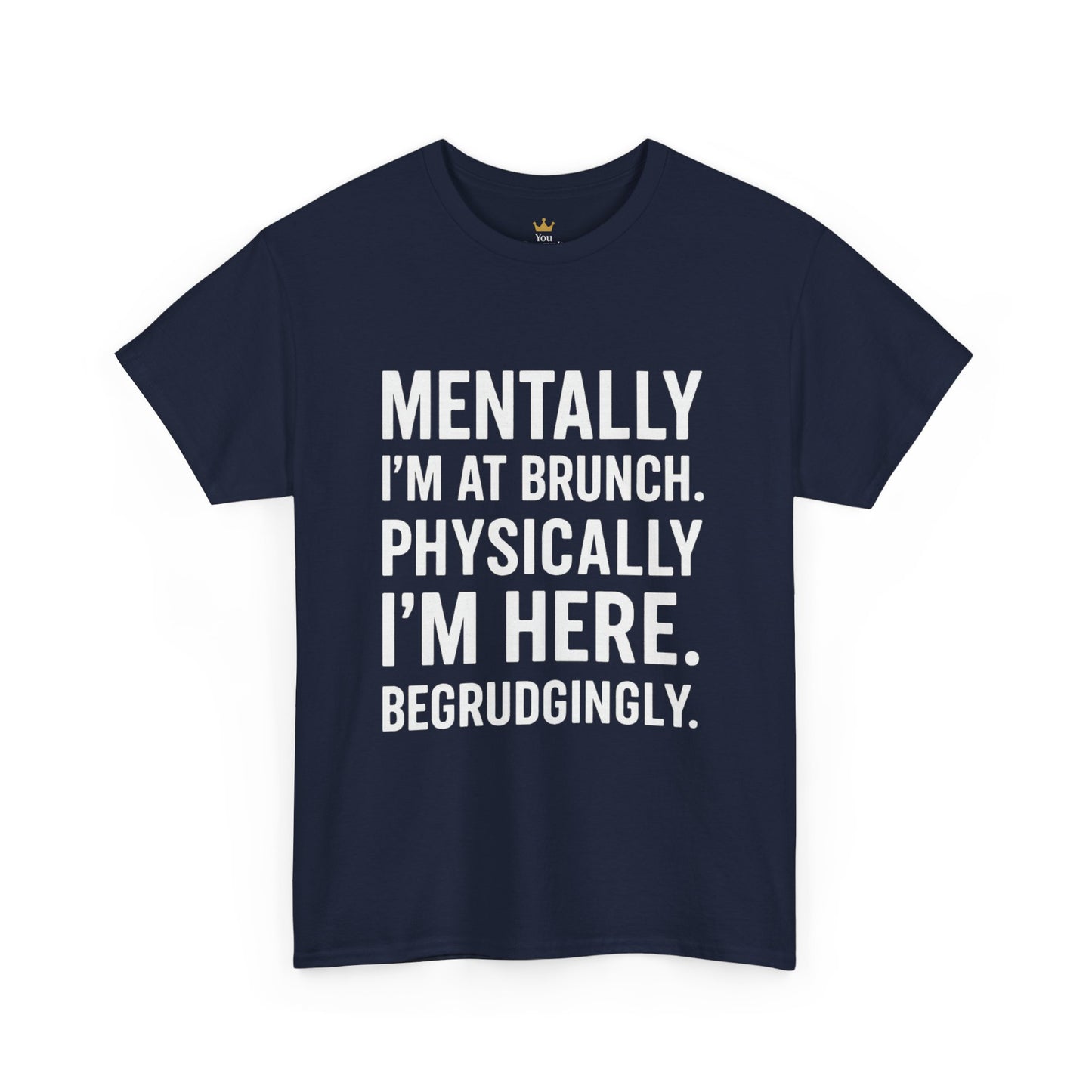 Mentally at Brunch | Begrudgingly Present Funny T-Shirt