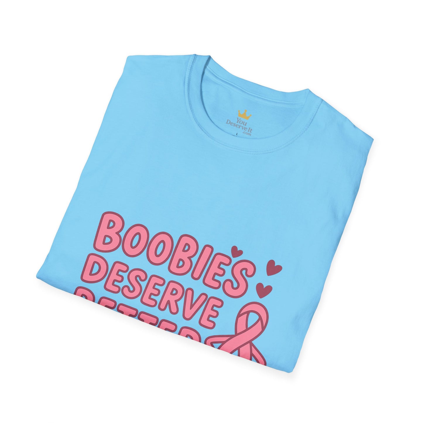 Boobies Deserve Better | Cute Breast Cancer Awareness Shirt