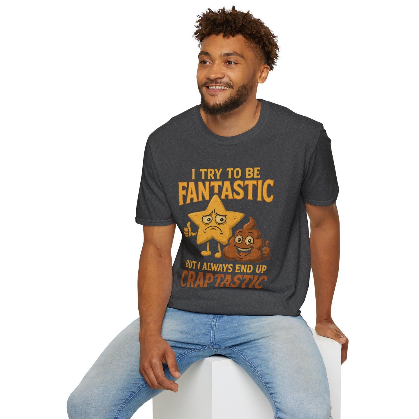 I Try to Be Fantastic But Always End Up Craptastic T-Shirt – Funny Graphic Tee