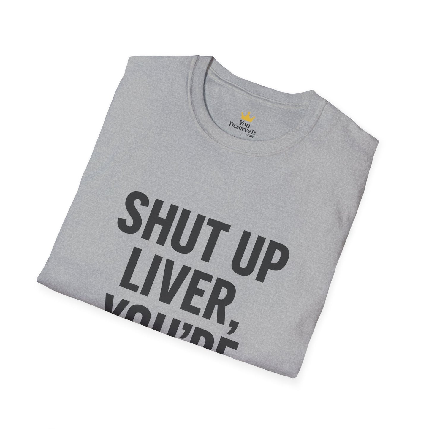 Shut Up Liver You're Fine T-Shirt | Funny Drinking Tee for Party People & Weekend Warriors