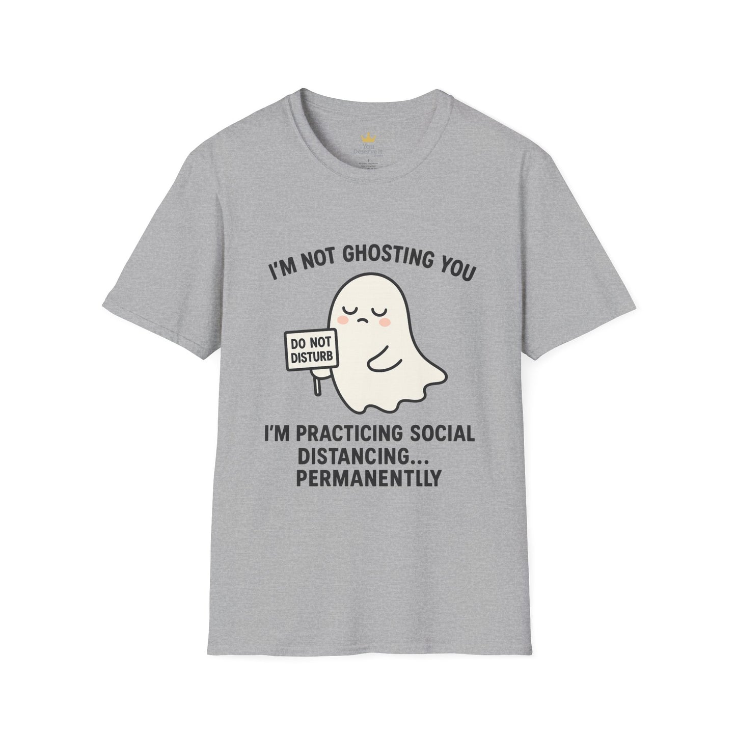 I'm Not Ghosting You T-Shirt | Funny Tee for Social Distancing, Unisex Graphic Shirt, Gifts for Friends, Halloween Humor Apparel