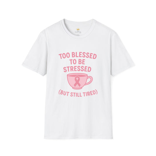 Too Blessed to Be Stressed (But Still Tired) | Breast Cancer Awareness Tee