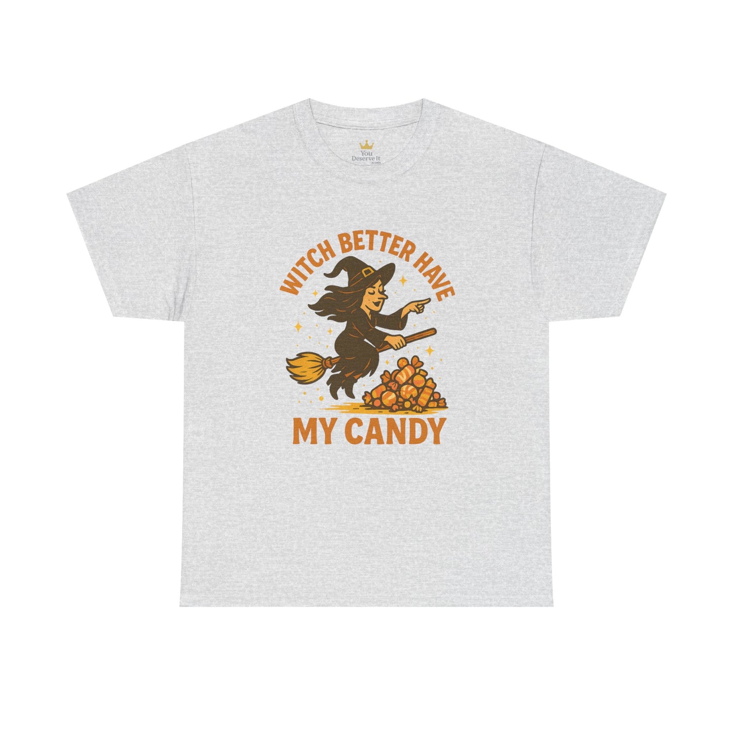 Witch Better Have My Candy | Funny Halloween Shirt