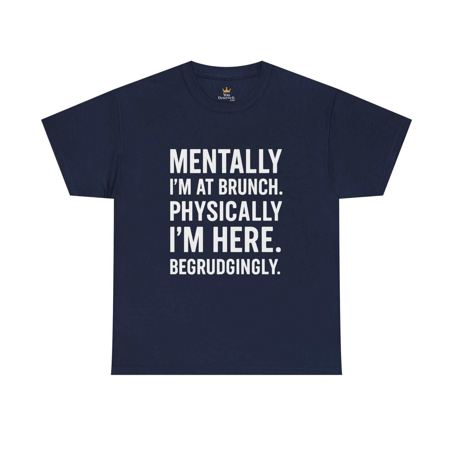 Mentally at Brunch | Begrudgingly Present Funny T-Shirt