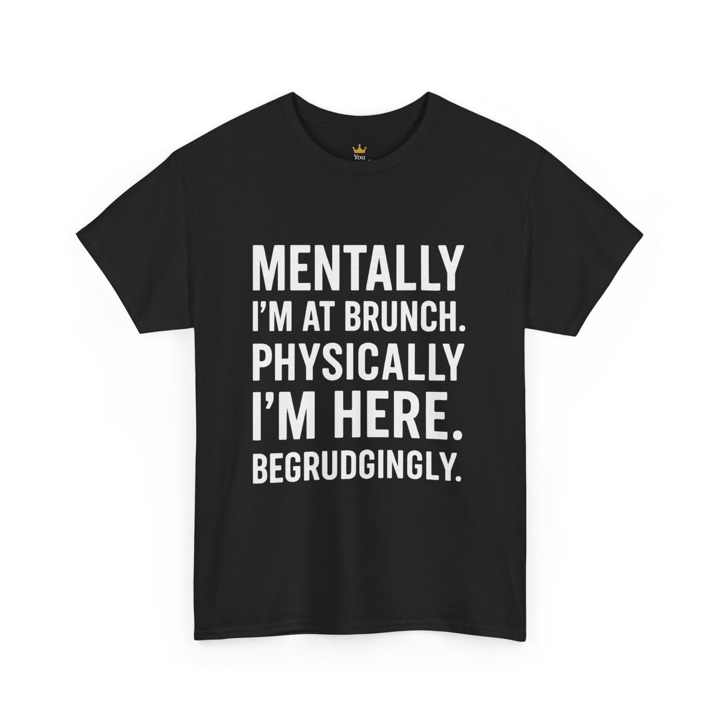 Mentally at Brunch | Begrudgingly Present Funny T-Shirt