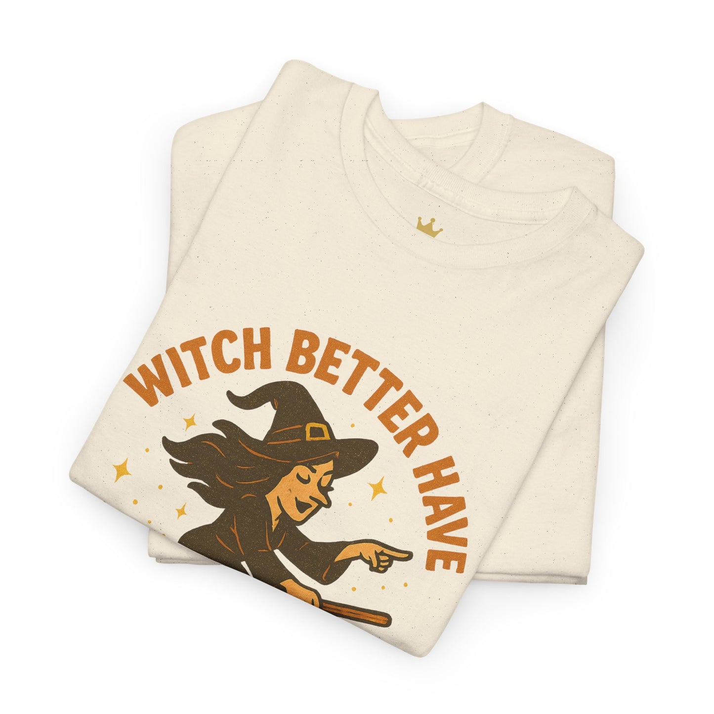 Witch Better Have My Candy | Funny Halloween Shirt