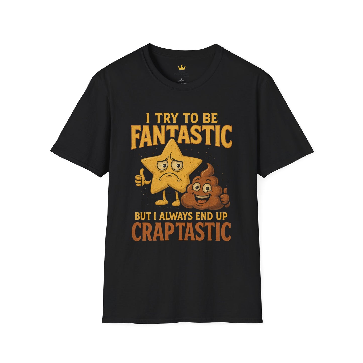 I Try to Be Fantastic But Always End Up Craptastic T-Shirt – Funny Graphic Tee