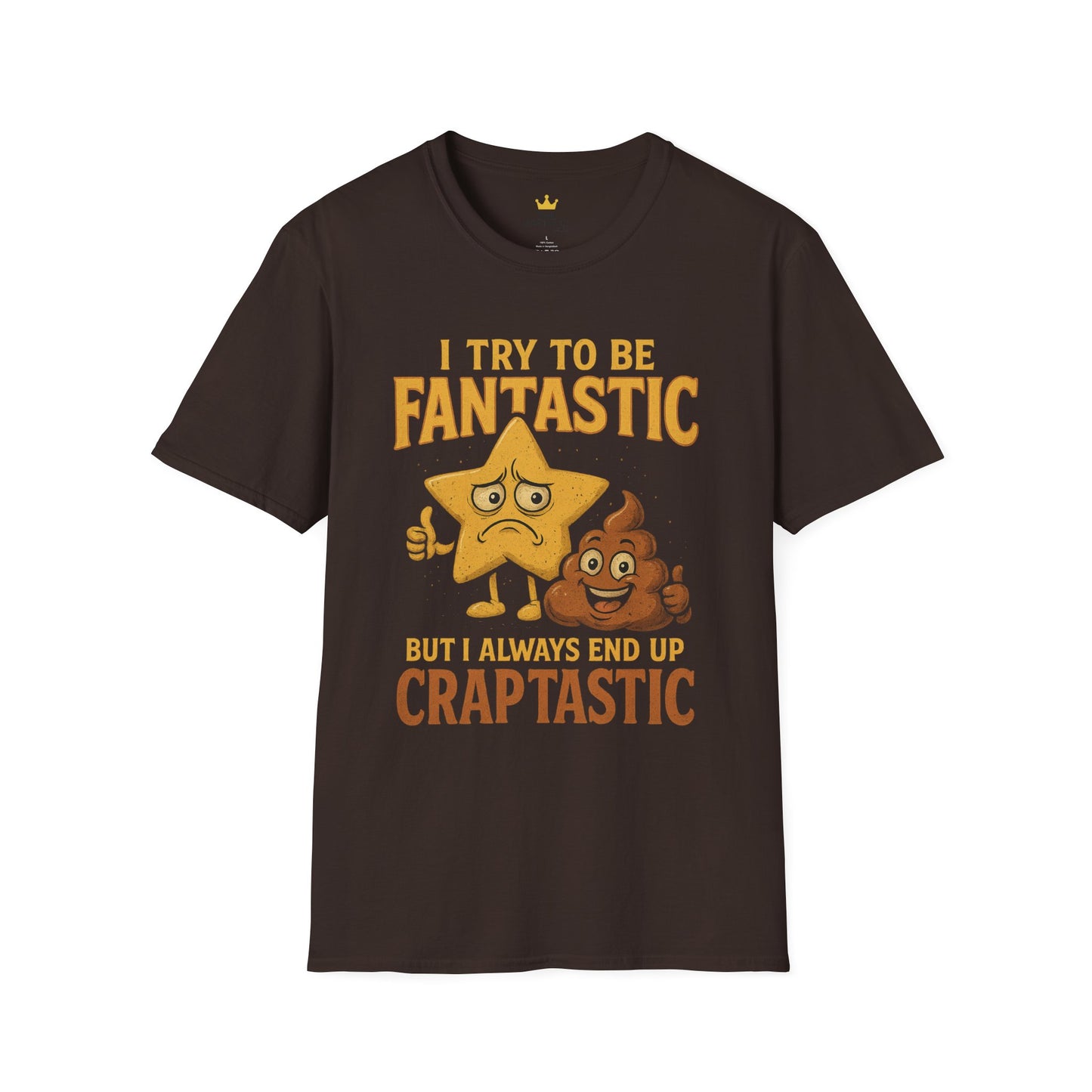 I Try to Be Fantastic But Always End Up Craptastic T-Shirt – Funny Graphic Tee
