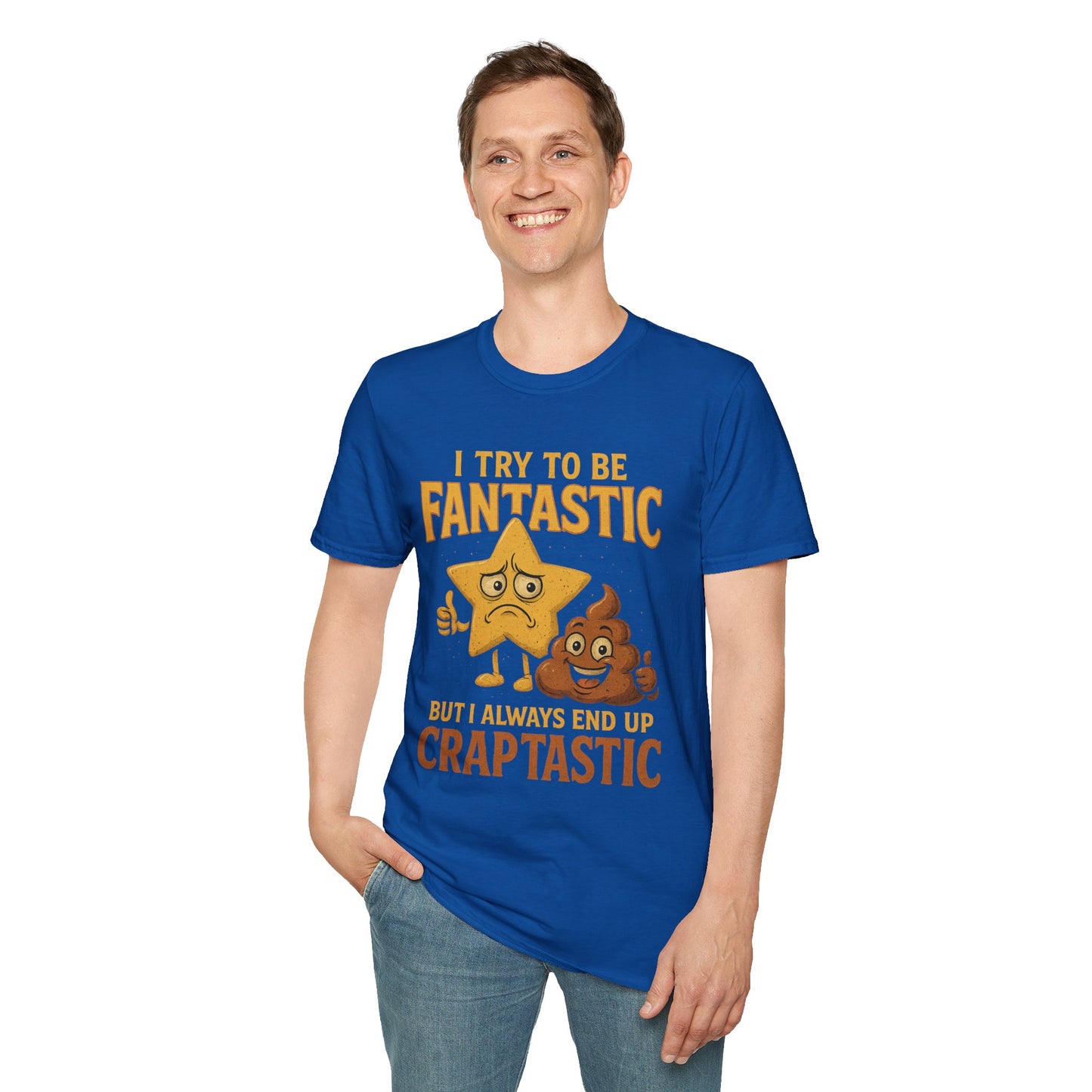 I Try to Be Fantastic But Always End Up Craptastic T-Shirt – Funny Graphic Tee