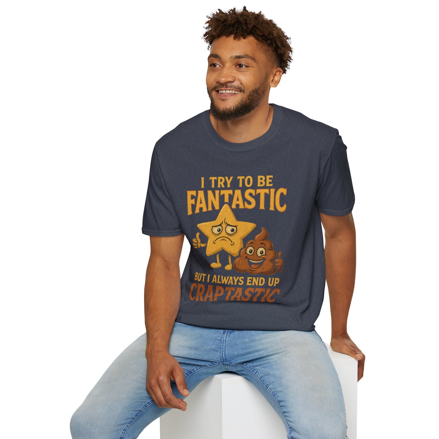 I Try to Be Fantastic But Always End Up Craptastic T-Shirt – Funny Graphic Tee