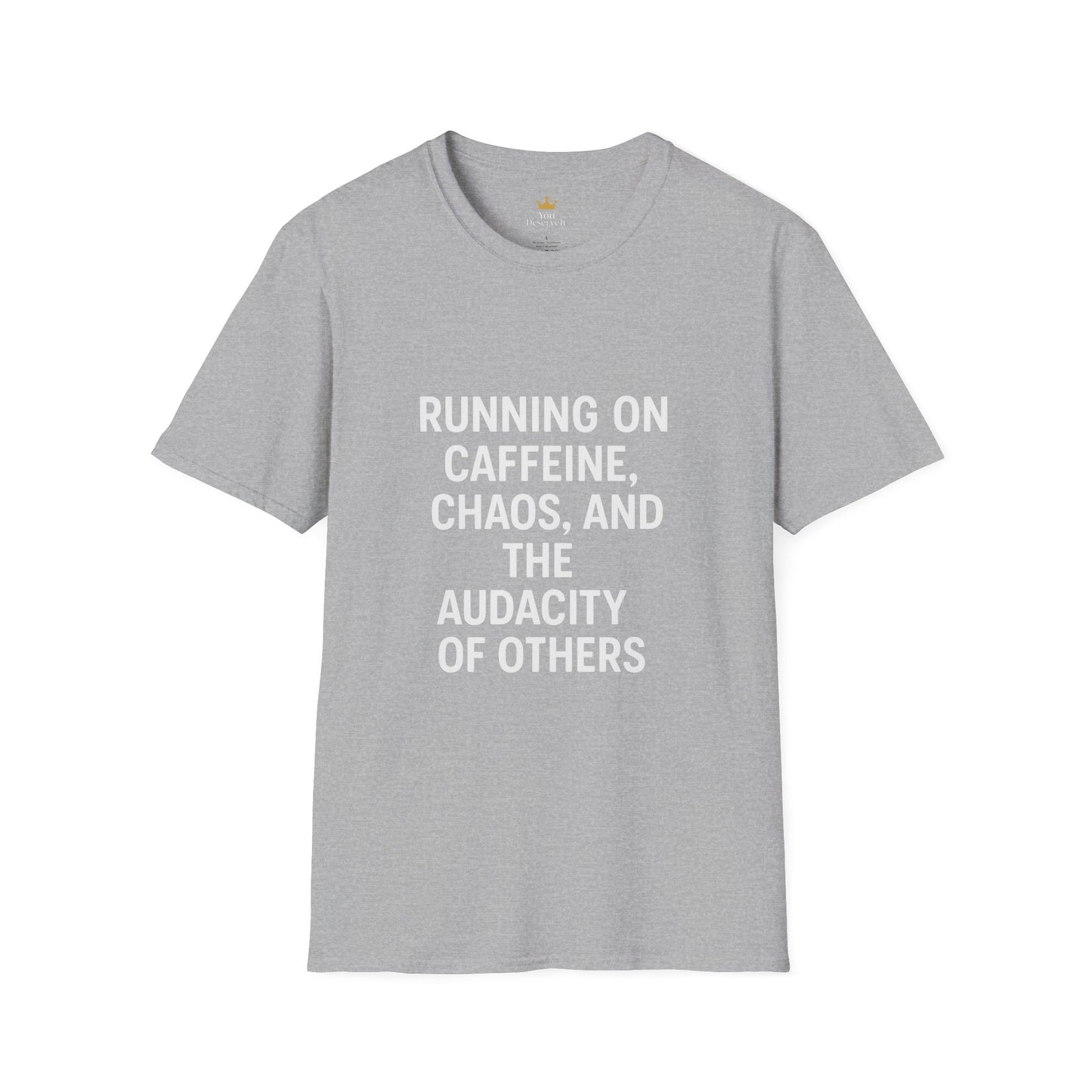 Running on Caffeine, Chaos, and the Audacity of Others Tee