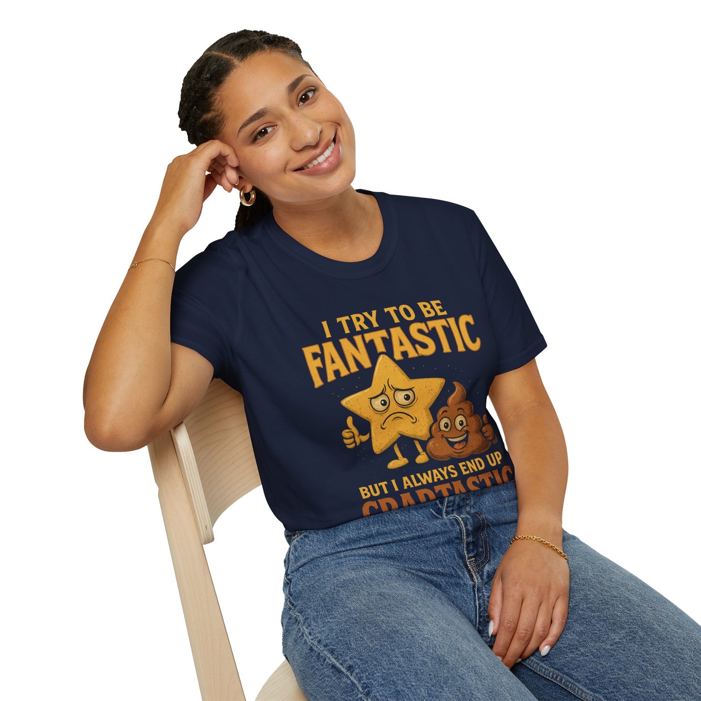 I Try to Be Fantastic But Always End Up Craptastic T-Shirt – Funny Graphic Tee